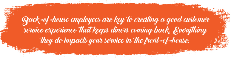 Back-of-house employees are key to creating a good customer service experience Back-of-house employees are key to creating a good customer service experience